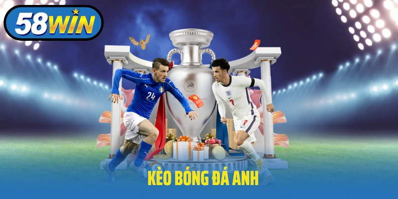 Kèo Bóng Đá Anh 58Win: Sự Lựa Chọn Cá Cược Hấp Dẫn