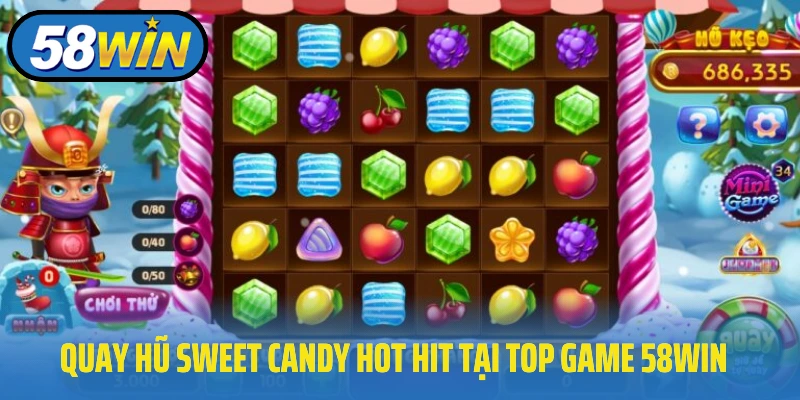 Quay hũ Sweet Candy hot hit tại top game 58Win