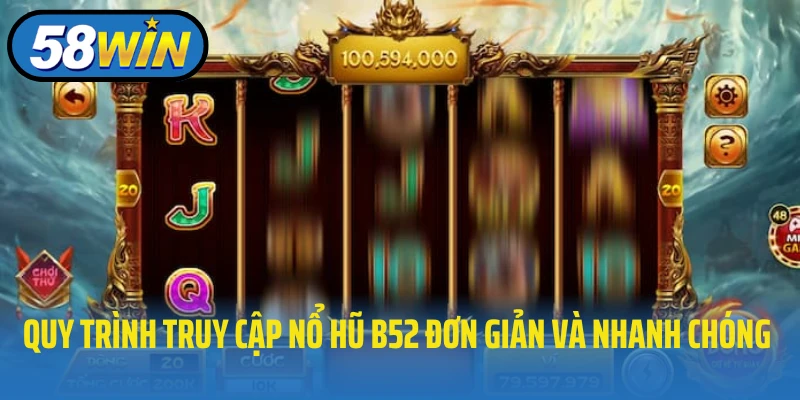Quy trình truy cập nổ hũ b52 đơn giản và nhanh chóng