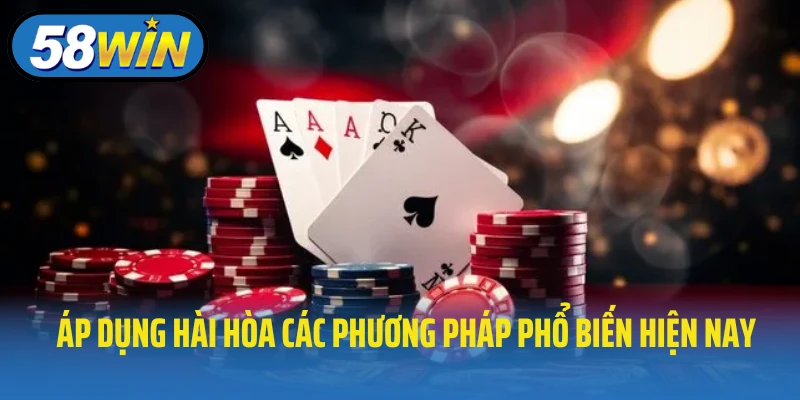Áp dụng hài hòa các phương pháp phổ biến hiện nay