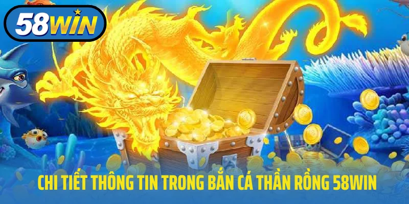Chi tiết thông tin trong bắn cá thần rồng 58WIN