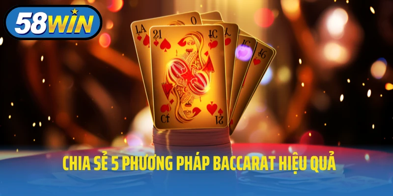 Chia sẻ 5 phương pháp baccarat hiệu quả
