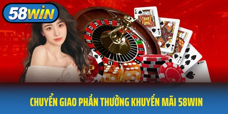 Thông tin về chuyển giao phần thưởng khuyến mãi 58WIN
