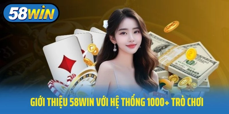 Giới thiệu 58WIN với hệ thống 1000+ trò chơi