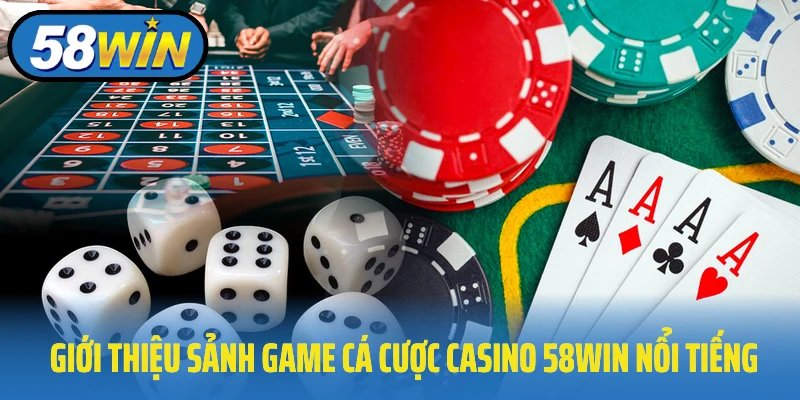 Giới thiệu sảnh game cá cược casino 58Win nổi tiếng