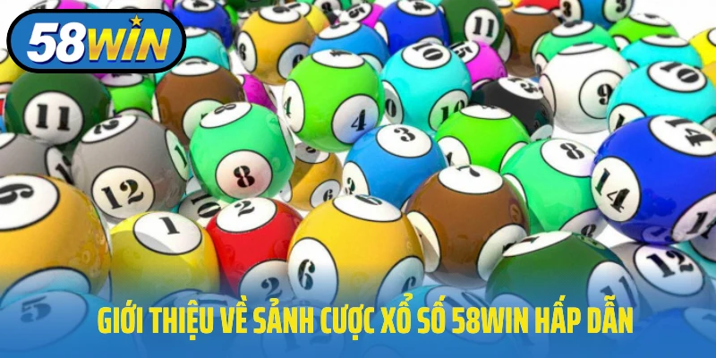 Giới thiệu về sảnh cược xổ số 58Win hấp dẫn