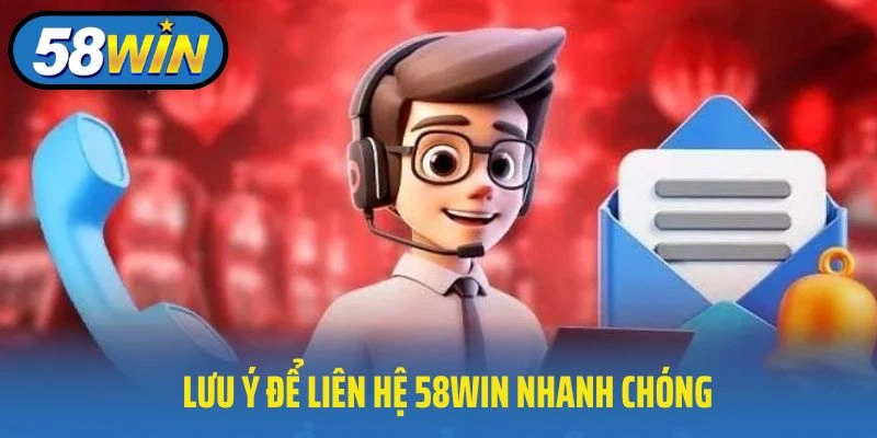 Lưu ý để liên hệ 58WIN nhanh chóng