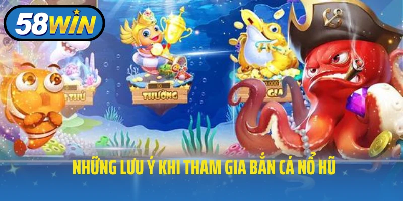 Những lưu ý khi tham gia bắn cá nổ hũ