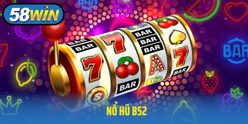 Nổ Hũ B52 Trải Nghiệm Vip Nhất Dành Cho Bạn Trong Năm 2025