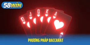Phương Pháp Baccarat Tại 58Win - Cơ Hội Tạo Vận May Cho Bạn
