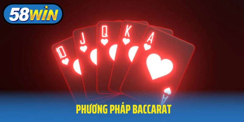 Phương Pháp Baccarat Tại 58Win - Cơ Hội Tạo Vận May Cho Bạn