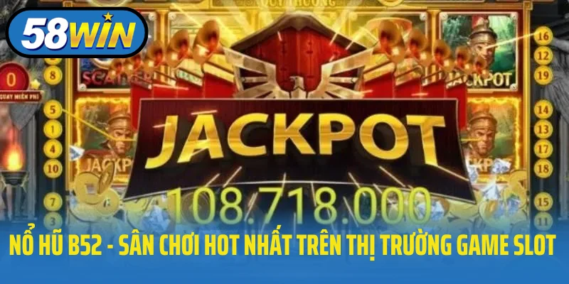 Nổ hũ B52 - Sân chơi hot nhất trên thị trường game slot