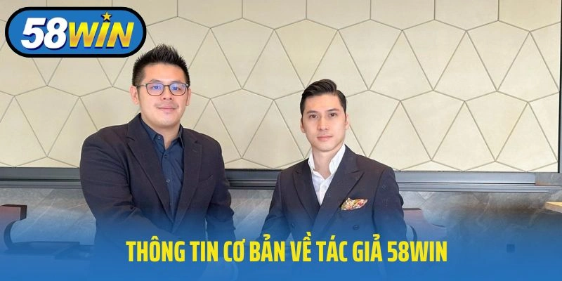 Thông tin cơ bản về tác giả 58WIN