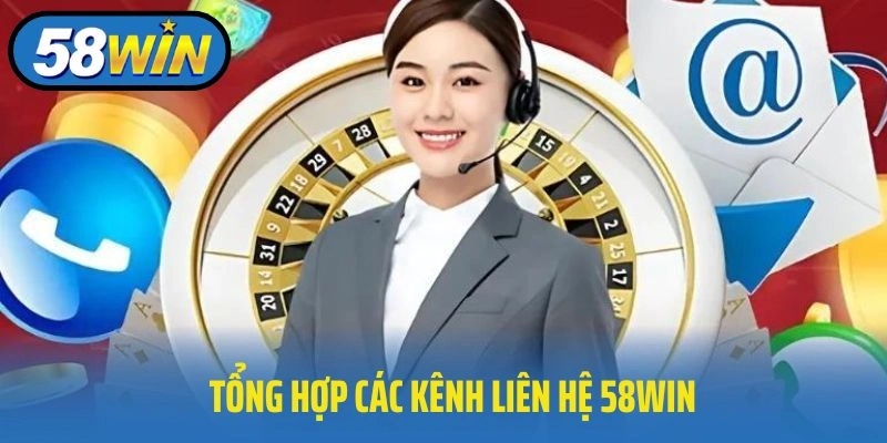 Tổng hợp các kênh liên hệ 58WIN