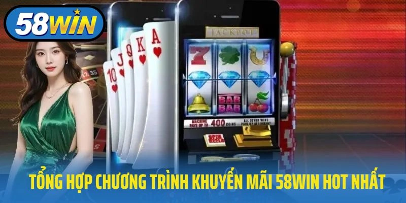 Tổng hợp các chương trình khuyến mãi 58WIN hot nhất