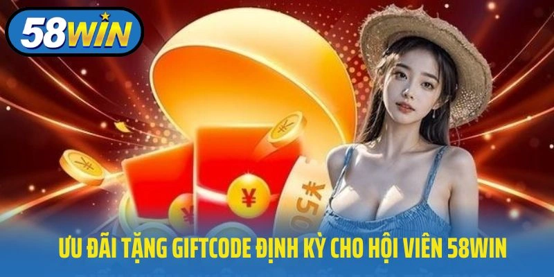 Ưu đãi tặng Giftcode định kỳ cho hội viên 58WIN