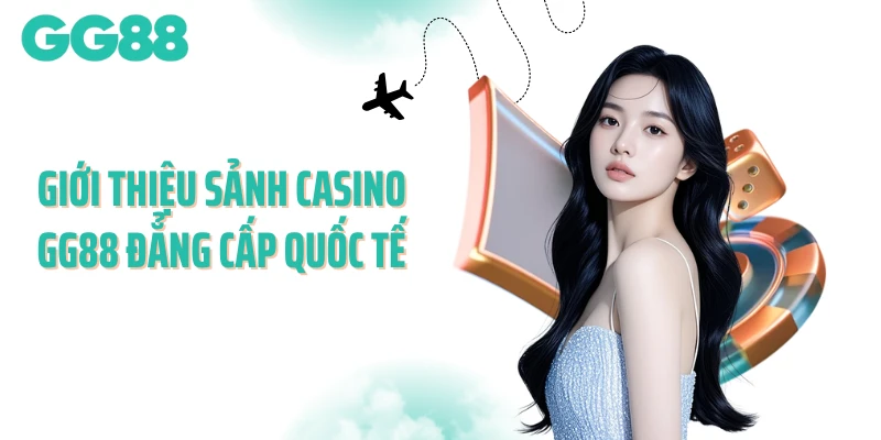 Giới thiệu sảnh casino GG88 đẳng cấp quốc tế